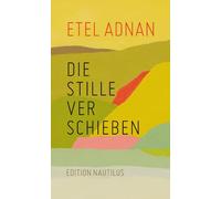 Etel Adnan Klaudia Ruschkowski Die Stille verschieben (Copertina rigida)