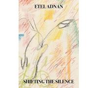 Etel Adnan Shifting the Silence (Tascabile)