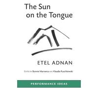 Etel Adnan The Sun on the Tongue (Tascabile) Performance Ideas