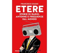 Etere. Storie di rado, antenne e frequenze dal mondo