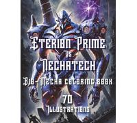 Eterion Prime vs Nechatech: Mecha Coloring Book for Adults: 70 High-Detail Robot Designs for Sci-Fi Enthusiasts and Stress Relief