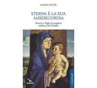 Eterna è la sua misericordia. Rosario e veglia di preghiera nell'anno del giubileo