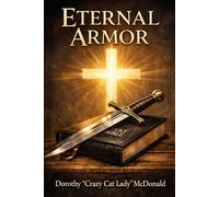 Eternal Armor: Harnessing the Armor of God for Today's Battles