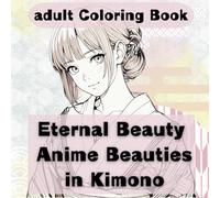 Eternal Beauty: Anime Beauties in Kimono: 永遠の美:着物姿のアニメ美女