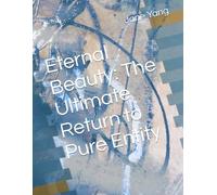 Eternal Beauty: The Ultimate Return to Pure Entity