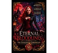 ETERNAL BLOODLINES: THE SANGURIAN CONTINUUM - VOLUME I