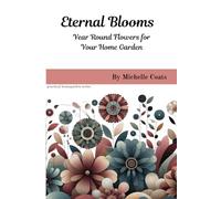 Eternal Bloom: Year Round Flowers for Your Home