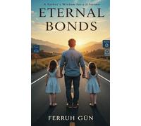 Eternal Bonds: A Father's Wisdom for a Lifetime