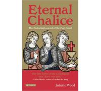 Eternal Chalice: The Enduring Legend of the Holy Grail