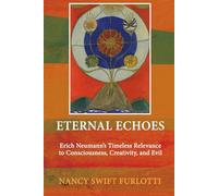 Eternal Echoes: Erich Neumann’s Timeless Relevance to Consciousness, Creativity, and Evil