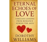 Eternal Echoes of Love: Timeless Tales of Romance Across the Ages