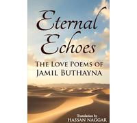 Eternal Echoes: The Love Poems of Jamil Buthayna: Timeless Verses of Forbidden Passion from Classical Arabic Poetry - A New English Translation