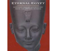 Eternal Egypt: Masterworks of Ancient Art from the British Museum