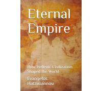 Eternal Empire: How Hellenic Civilization Shaped the World