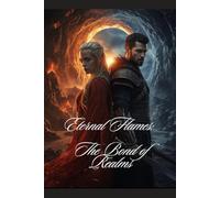 Eternal Flames: The Bond of Realms: Two Hearts. One Destiny. Countless Battles