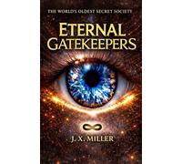 Eternal Gatekeepers: The World's Oldest Secret Society