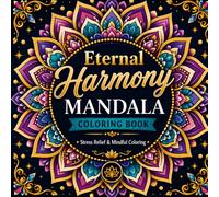 Eternal Harmony Mandala Coloring Book: Stress Relief & Mindful Coloring