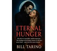 Eternal Hunger: His thirst is insatiable, until he tastes her. But feeding on her brings visions of a life he’s never lived, and a love he’s never known