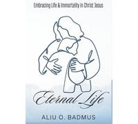 ETERNAL LIFE: Embracing the Gift of Life and Immortality in Christ