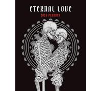 Eternal love 2026 planner: Daily Weekly and Monthly Agenda Organizer, 12 Months - Jan. 2026 - Dec. 2026 with Dark Skeleton lovers Cover. 8.5" x 11"
