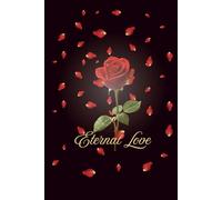Eternal Love: A Romantic Rose Notebook for Women | Elegant Journal for Love, Reflection & Daily Writing | 6x9 Inch, 100 Pages