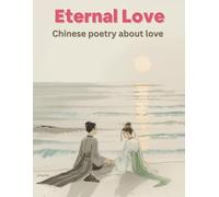 Eternal Love: Chinese poems about love: A Journey Through Love and Longing