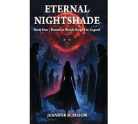 Eternal Nightshade: Book One - Bound in Blood, Forged in Legend