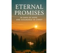 ETERNAL PROMISES: 30 Days of Hope and Assurance in Christ