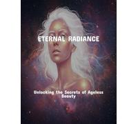 Eternal Radiance: Unlocking The Secrets Of Ageless Beauty