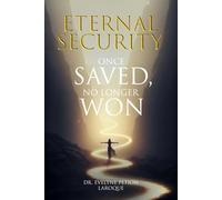 Eternal Security: Once Saved, No Longer Won