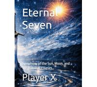 Eternal Seven: Symphony of the Sun, Moon, and the Mirror of Ellipses…