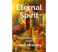 Eternal Spirit: What Follows Life on Earth