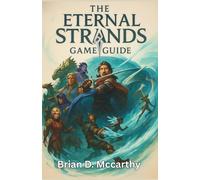 ETERNAL STRANDS GAME GUIDE: A Complete Player’s manual to Master Every Element, Weapon, and Hidden Secret in Eternal Strands