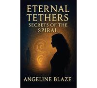 ETERNAL TETHERS: SECRETS OF THE SPIRAL: 2
