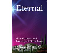 Eternal: The Life, Times, and Teachings of Christ Jesus