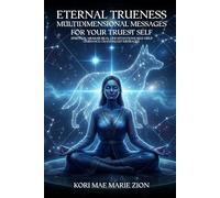 Eternal Trueness: Multidimensional Messages For Your Truest Self
