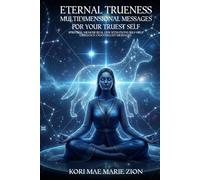 Eternal Trueness: Multidimensional Messages For Your Truest Self