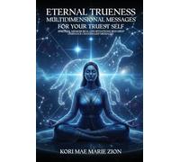 Eternal Trueness: Multidimensional Messages For Your Truest Self