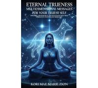 Eternal Trueness: Multidimensional Messages For Your Truest Self