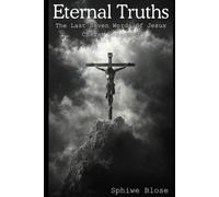 Eternal Truths - The Last Seven Words Of Jesus Christ Unpacked