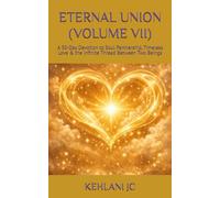 ETERNAL UNION (VOLUME VII): A 30-Day Devotion to Soul Partnership, Timeless Love & the Infinite Thread Between Two Beings