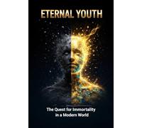 Eternal Youth: The Quest for Immortality in a Modern World