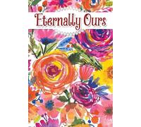 Eternally Ours: An Elegant Guide to Planning Your Special Day with Timelines, Inspiration, and Personal Touches for Every Bride