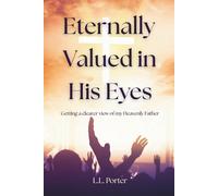 Eternally Valued in His Eyes: Getting a clearer view of my Heavenly Father