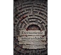 Eternamente amaranhado: O labirinto das almas perdidas