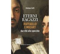 Eterni ragazzi. Raffaello e Mozart, due vite allo specchio