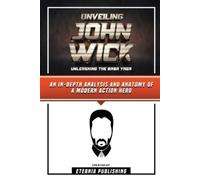 Eternia Publish Unveiling John Wick - Unleashing The Baba Yaga - An (Tascabile)