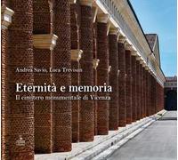 Eternità e memoria. Il cimitero monumentale di Vicenza. Ediz. a colori