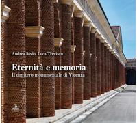 Eternità e memoria. Il cimitero monumentale di Vicenza. Ediz. a colori
