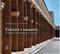 Eternità e memoria. Il cimitero monumentale di Vicenza. Ediz. a colori - S...